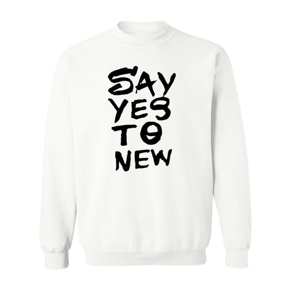 Say Yes To New! Sweatshirt Men -Image by Shutterstock, Male 3X-Large