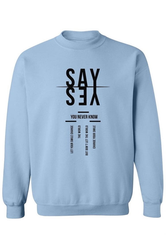 Say Yes, You Never Know Sweatshirt Women -Image by Shutterstock, Female Small