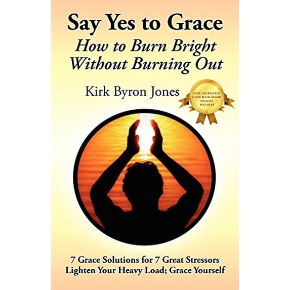Pre-Owned Say Yes to Grace: How to Burn Bright Without Burning Out (Paperback) 0578073374 9780578073378