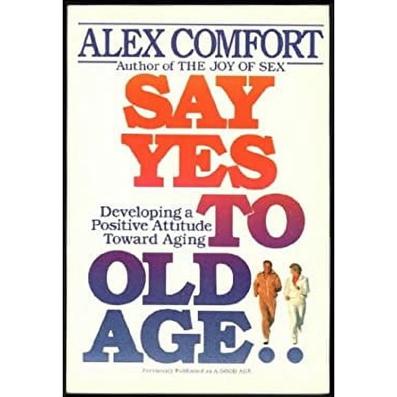 Pre-Owned Say Yes to Old Age: Developing a Positive Attitude Toward Aging Hardcover