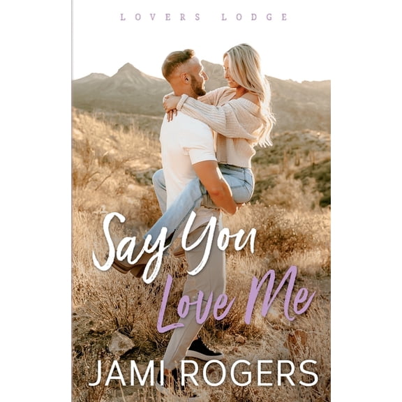 Say You Love Me: An Enemies to Lovers Small-town Romance, (Paperback)
