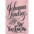 thumbnail image 1 of Say You Love Me (Hardcover) by Johanna Lindsey, 1 of 1