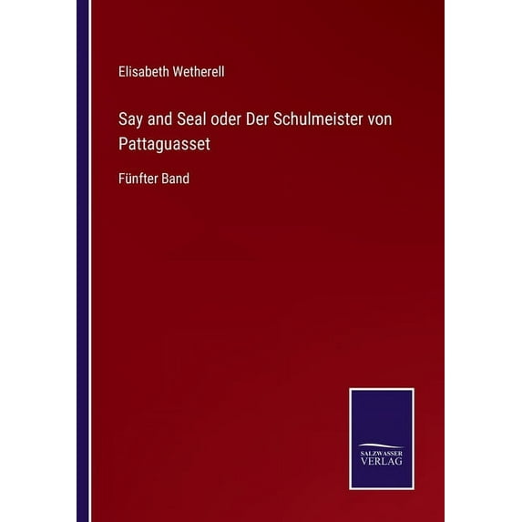 Say and Seal oder Der Schulmeister von Pattaguasset:F?nfter Band