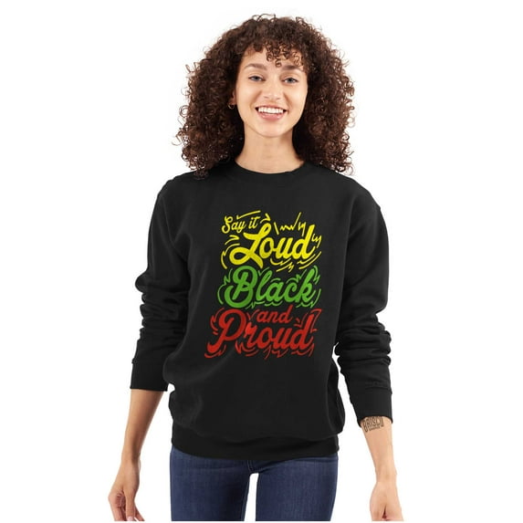 Say it Loud Black and Proud Quote Women Crewneck Sweatshirt Brisco Brands S
