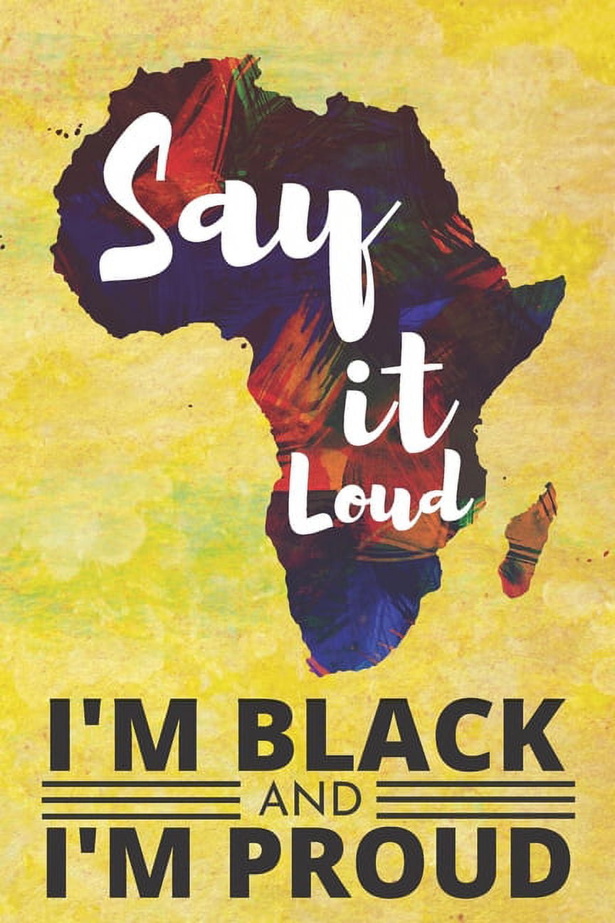 Say it Loud I'm Black and I'm Proud: Black African American Pride  Sketchbook, 6 x 9 Inches, 100 Pages