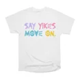 thumbnail image 1 of Say yikes and move on T-Shirt Tee Gift For Him Merch For Her Apparel For Friend, 1 of 2