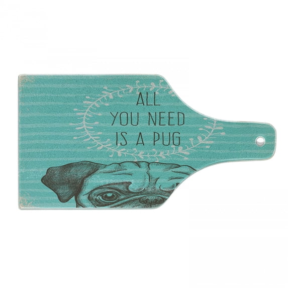 Saying Cutting Board, Animal Image of a Dog All You Need is a Pug Words on an Aqua Background, Decorative Tempered Glass Cutting and Serving Board, Wine Bottle Shape, Sea Green Brown, by Ambesonne