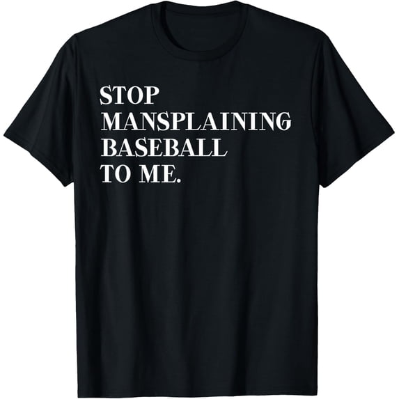 Saying For Sports Lovers - Stop Mansplaining Baseball T-Shirt All Size S-5Xl