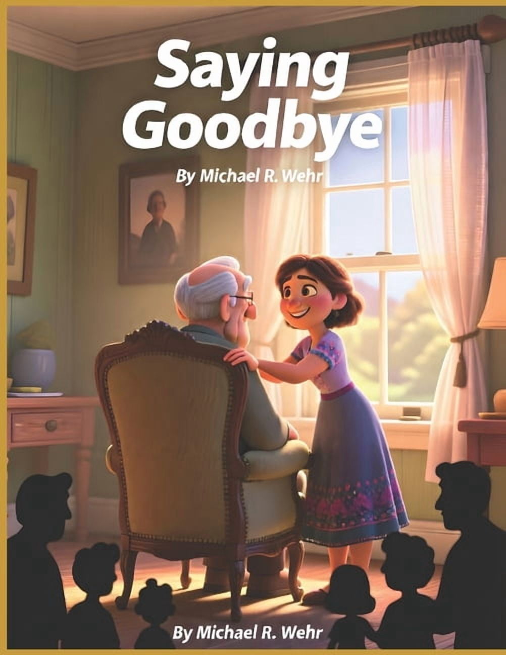 Saying Goodbye: A Heartfelt Story of Grief, Healing, Funeral Planning, and Celebrating Life's Lasting Legacy, (Paperback)