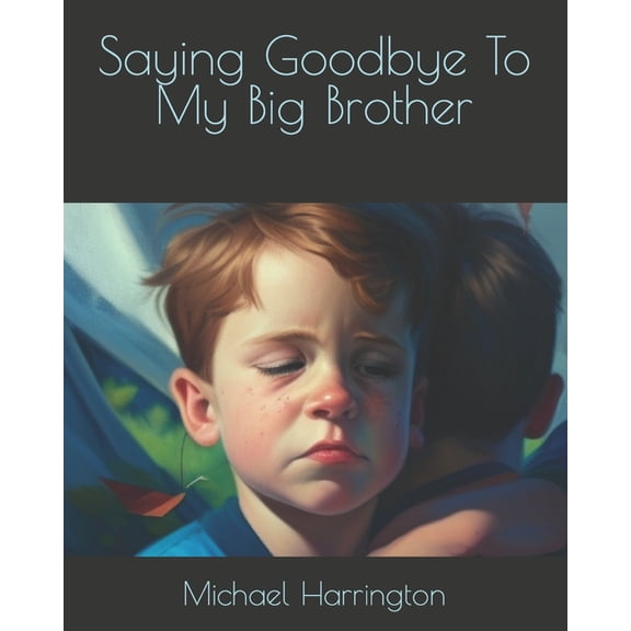 Saying Goodbye To My Big Brother, (Paperback)