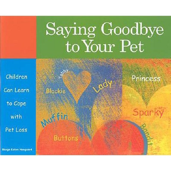 Pre-Owned Saying Goodbye to Your Pet: Children Can Learn to Cope with Pet Loss (Paperback) 1577491068 9781577491064