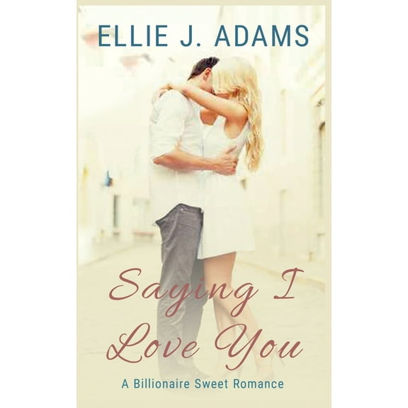 New Adult Sweet Romance Saying I Love You: A Billionaire Sweet Romance, Book 2, (Paperback)