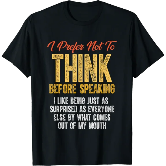 Saying I Prefer Not To Think Before Speaking T-Shirt