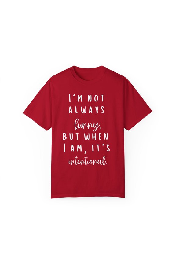 Saying I'm not always funny Sarcastic Women Men Sassy Novelty Sarcasm Husband Mom Father Gag Fun Mother Unisex Garment-Dyed T-shirt