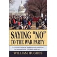 thumbnail image 1 of Saying No to the War Party: A Collection of Essays and Photos in Opposition to Iraq War No. 2, (Paperback), 1 of 1