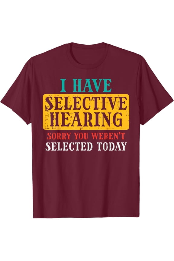 Saying Selective Hearing Sorry Shirt For All Ag Unisex T-Shirt All Size S-5XL