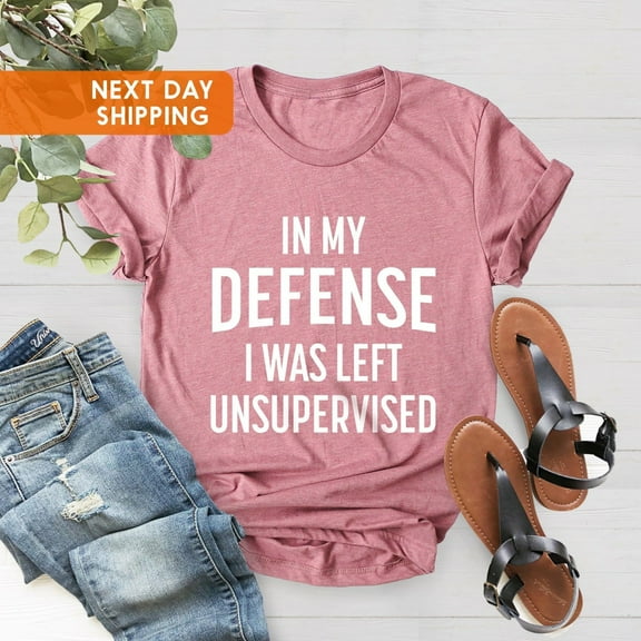 Saying Shirt, Shirt, In My Defense I Was Left Unsupervised Shirt, Shirt With Saying, Quotes Tee, Mom Shirt Tshirt All Size S-5XL