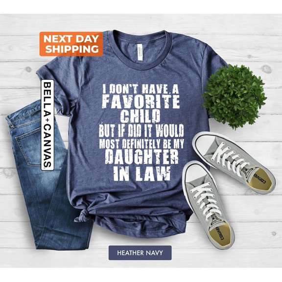 Saying Shirt, Tee, I Dont Have A Favorite Child But If I Did It Would Most Definitely Be My Daughter In Law Tee Gift All Size S-5Xl