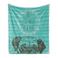 thumbnail image 1 of Saying Soft Flannel Fleece Throw Blanket, Animal Image of a Dog All You Need is a Pug Words on an Aqua Background, Cozy Plush for Indoor and Outdoor Use, 60" x 80", Sea Green Brown, by Ambesonne, 1 of 5