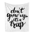 thumbnail image 1 of Saying Soft Flannel Fleece Throw Blanket, Dont Grow up Its a Trap with Hand Written Romantic Letters Image, Cozy Plush for Indoor and Outdoor Use, 60" x 80", Black and White, by Ambesonne, 1 of 6