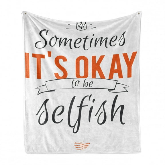 Saying Soft Flannel Fleece Throw Blanket, Typographic Sometimes It's OK to Be Selfish Motivating Fun Artwork Print, Cozy Plush for Indoor and Outdoor Use, 50" x 60", Orange Black, by Ambesonne
