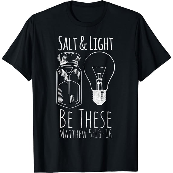 Saying T-Shirt Salt and Light Be These Matthew 5:13-16 Christian