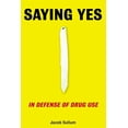 thumbnail image 1 of Saying Yes : In Defense of Drug Use (Paperback), 1 of 1