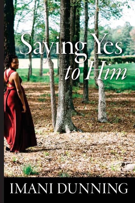 Saying Yes to Him Paperback 1533237271 9781533237279 Imani Dunning
