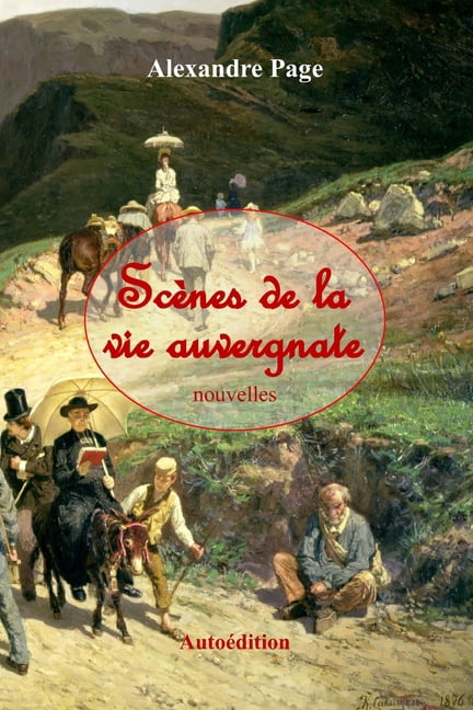 ScÃ¨nes de la vie auvergnate: Recueil de nouvelles curieuses et pittoresques, (Paperback)
