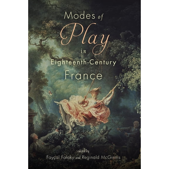 Scnes francophones: Studies in French and Francophone Theater: Modes of Play in Eighteenth-Century France (Hardcover)