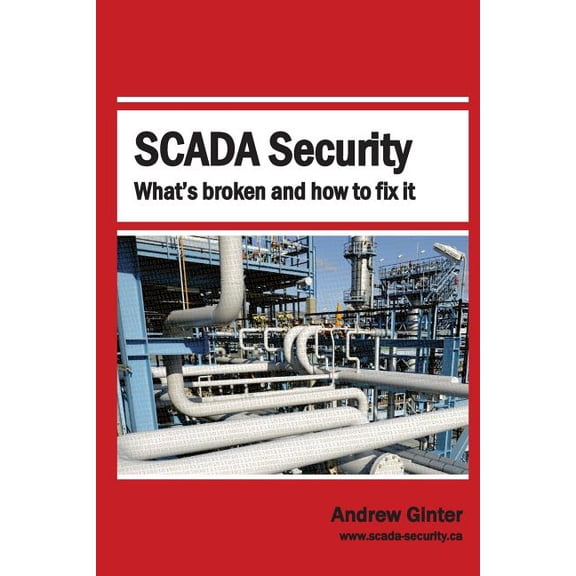 SCADA Security: What's Broken and How To Fix It (Paperback)