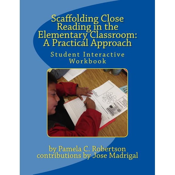 Scaffolding Close Reading in the Elementary Classroom: A Practical Approach: Student Interactive Workbook Paperback 1514159384 9781514159385 Pamela C Robertson
