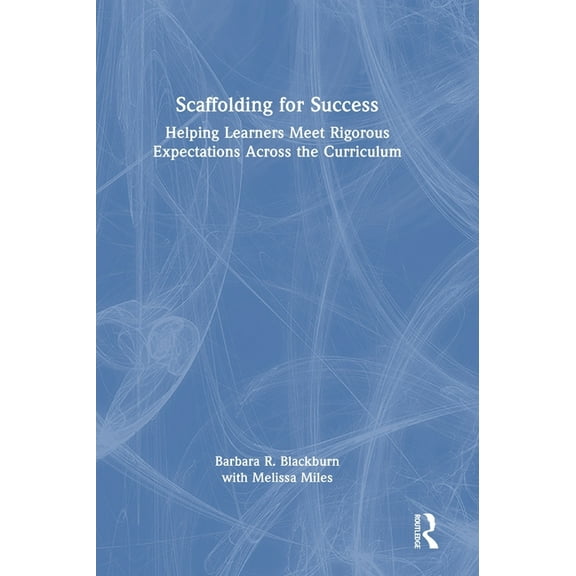 Scaffolding for Success: Helping Learners Meet Rigorous Expectations Across the Curriculum, (Hardcover)