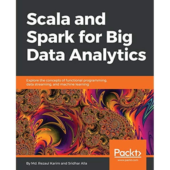 Pre-Owned Scala and Spark for Big Data Analytics: Explore the concepts of functional programming, data streaming, and machine learning (Paperback) 1785280848 9781785280849