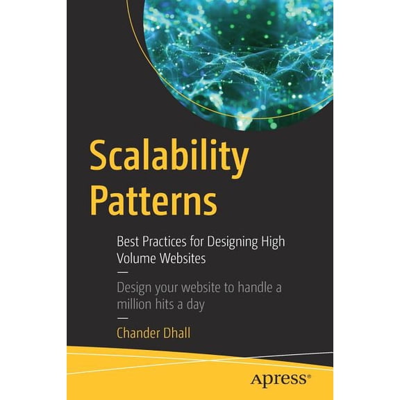 Scalability Patterns: Best Practices for Designing High Volume Websites: Design Your Website to Handle a Million Hits a , (Paperback)