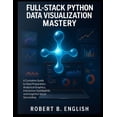 thumbnail image 1 of Scalable Code Patterns Full-Stack Python Data Visualization Mastery: A Complete Guide to Data Preparation, Analytical Graphics, Interactive Das, Book 11, (Paperback), 1 of 1