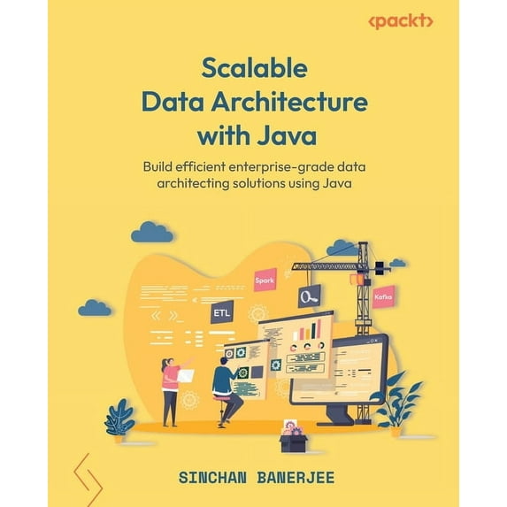 Scalable Data Architecture with Java: Build efficient enterprise-grade data architecting solutions using Java (Paperback)