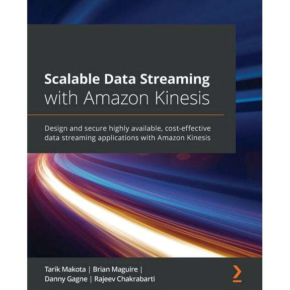 Scalable Data Streaming with Amazon Kinesis: Design and secure highly available, cost-effective data streaming applicati, (Paperback)