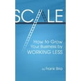 thumbnail image 1 of Scale: How to Grow Your Business by Working Less (Hardcover), 1 of 1