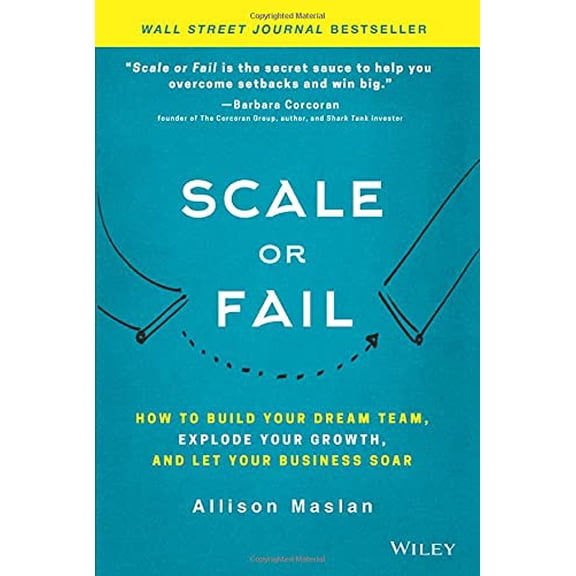 Pre-Owned Scale or Fail: How to Build Your Dream Team, Explode Your Growth, and Let Your Business Soar (Hardcover) 1119461014 9781119461012