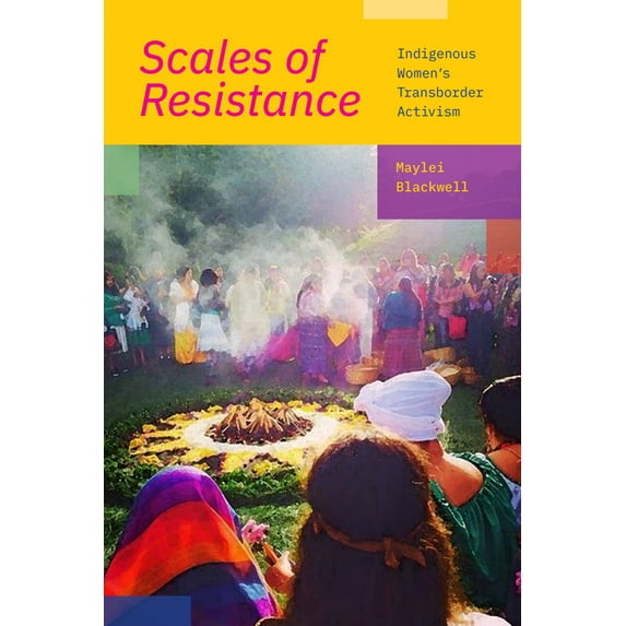 Scales of Resistance: Indigenous Women's Transborder Activism, (Hardcover)