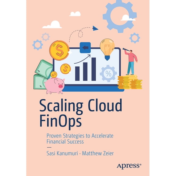 Scaling Cloud Finops: Proven Strategies to Accelerate Financial Success, (Paperback)