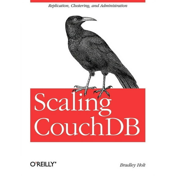 Scaling Couchdb: Replication, Clustering, and Administration (Paperback)