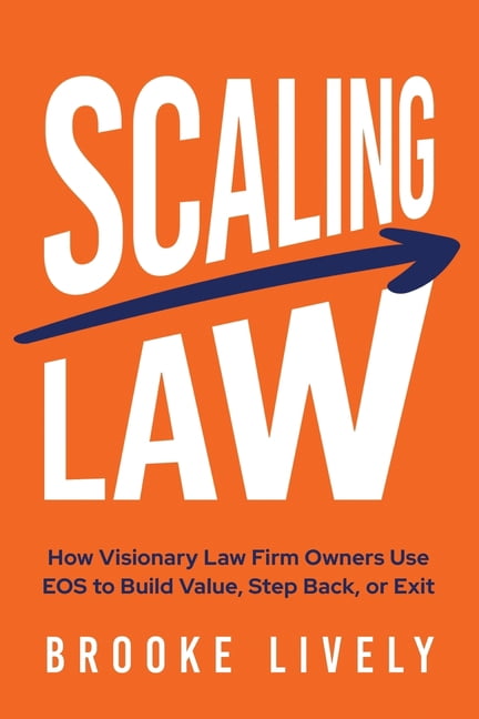 Scaling Law: How Visionary Law Firm Owners Use EOS to Build Value, Step Back, or Exit, (Paperback)