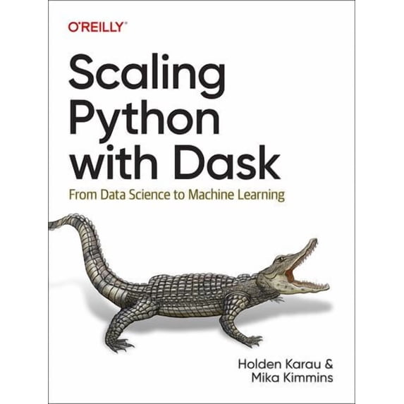 Scaling Python with Dask: From Data Science to Machine Learning (Paperback)