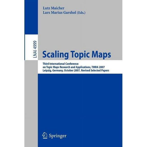 Scaling Topic Maps: Third International Conference on Topic Map Research and Applications, Tmra 2007 Leipzig, Germany, O, (Paperback)