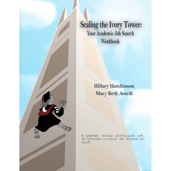 Pre-Owned Scaling the Ivory Tower: Your Academic Job Search Workbook (Paperback 9781794609303) by Mary Beth Averill, Hillary Hutchinson