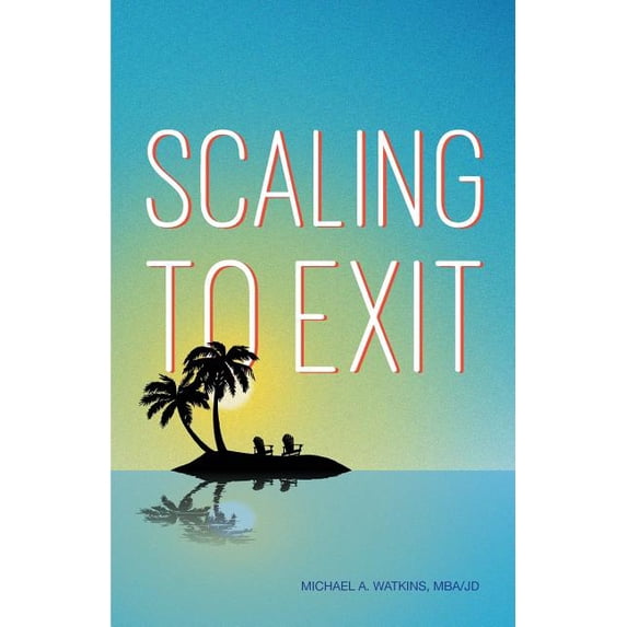 Scaling to Exit (Paperback) by Michael A Watkins