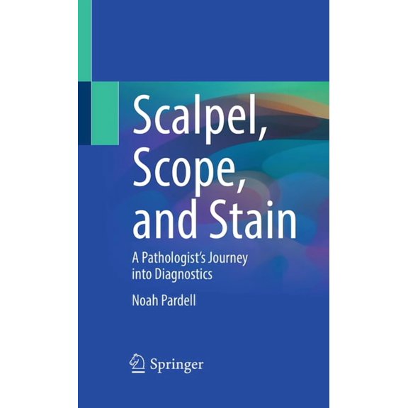 Scalpel, Scope, and Stain: A Pathologist's Journey Into Diagnostics, (Paperback)
