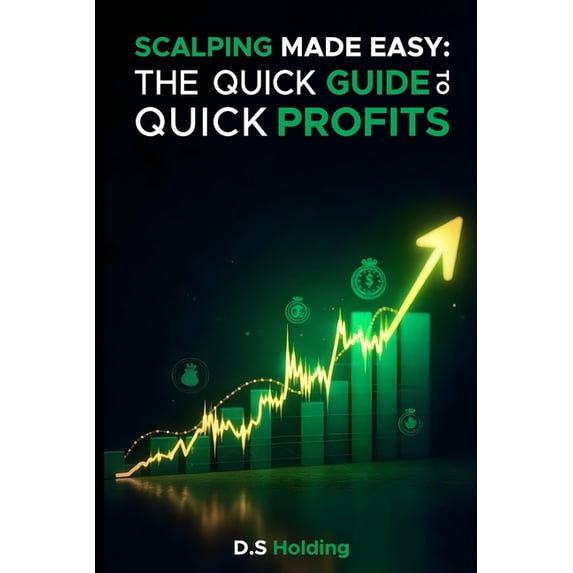 Scalping Made Easy: The Quick Guide to Quick Profits, (Paperback)